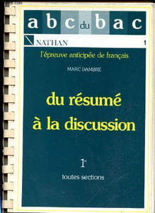 Du résumé à la discussion. Epreuve anticipée de français. 1ère de toutes sections