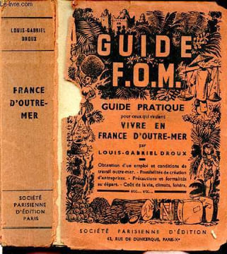 Guide pratique F.O.M. pour ceux qui veulent vivre en France d'Outre-mer. DROUX Louis-Gabriel
