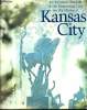 Kansas City. An Intimate Portrait of the Surprising City on the Missouri (Un portrait de la surprenante cité du Missouri). COLLECTIF