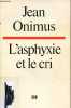 L'ASPHYXIE ET LE CRI.. ONIMUS JEAN