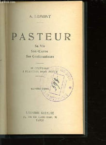 PASTEUR : SA VIE, SON OEUVRE, SES CONTINUATEURS.