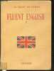 FLUENT ENGLISH I - COURS D'ANGLAIS PARLE ET ECRIT A L'USAGE DE LA PREMIERE ANNEE DES COURS COMPLEMENTAIRES, DES COLLEGES CLASSIQUES, MODERNES ET ...