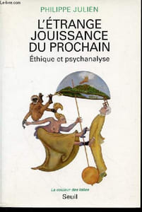 "L'ETRANGE JOUISSANCE DU PROCHAIN : ETHIQUE ET PSYCHANALYSE - COLLECTION ""LA COULEUR DES IDEES""."