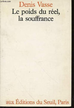 LE POIDS DU REEL, LA SOUFFRANCE.. VASSE DENIS