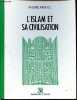 L'ISLAM ET SA CIVILISATION. MIQUEL André