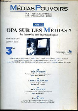 MEDIASPOUVOIRS - N°36 - 4e TRIMESTRIEL 1994 - OPA SUR LES MEDIAS? LES INDUSTRIELS DANS LA COMMUNICATION - TELEVISION PLAIDOYER POUR LA NOTION D'HEURES ...