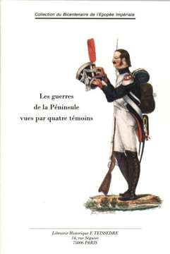 Les guerres de la Péninsule vues par quatre témoins.. HUSSON (Eugène-A.), REGNAULT (A.-L.), TIOLE (N.), SEBASTIANI DE LA PORTA (Horace-Bastien)