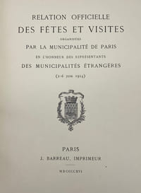 RELATION officielle des fêtes et visites organisées par la municipalité de Paris en l'honneur des représentants des municipalités étrangères. (2-6 juin 1914)