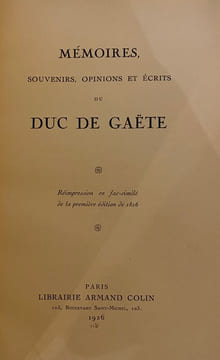 Mémoires, souvenirs, opinions et écrits du duc de Gaëte. ancien ministre des finances, ex-député, Gouverneur de la Banque de France. GAUDIN ...