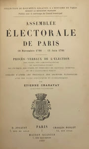 Assemblée électorale de Paris. 18 novembre 1790-15 juin 1791. Procès-verbaux de l'élection des juges, des administrateurs, du procureur syndic [..]