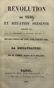 Révolution de 1830. et situation présente (juillet 1832) expliquées et éclairées par les révolutions de 1789, 1792, 1799 et 1804, et par la Restauration