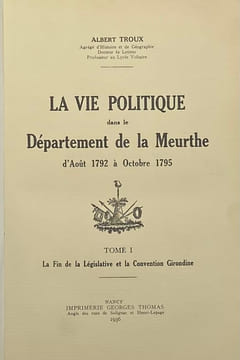 La Vie politique dans le département de la Meurthe. d'août 1792 à octobre 1795. TROUX (Albert)