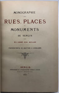 Monographie de rues, places, monuments de Senlis.