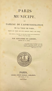 Paris municipe. ou tableau de l'administration de la ville de Paris, depuis les temps les plus reculés jusqu'à nos jours, pour servir à l'examen du projet de loi municipale pour la ville de Paris
