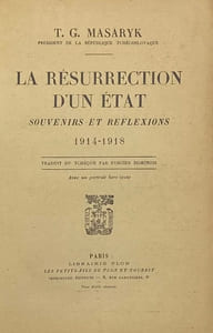 La Résurrection d'un état. Souvenirs et réflexions, 1914-1918. Trad. du tchèque par F. Dominois