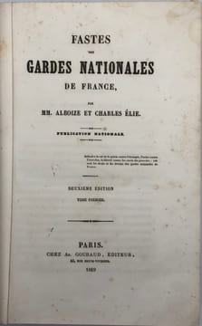 Fastes des gardes nationales de France. Deuxième édition. ALBOIZE DE PUJOL (Jules-Edouard), ELIE (Charles)