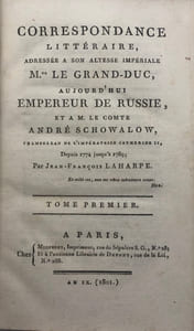 Correspondance littéraire. adressée à Son Altesse Impériale Mgr le Grand-Duc, aujourd'hui Empereur de Russie [= Alexandre Ier], et à M. le comte André Schowalow [= Schouvalof], chambellan de l'Impératrice Catherine II, depuis 1774 jusqu'à 1789 [-1791]