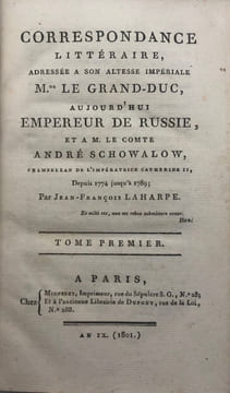Correspondance littéraire. adressée à Son Altesse Impériale Mgr le Grand-Duc, aujourd'hui Empereur de Russie [= Alexandre Ier], et à M. le comte André ...