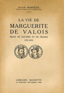 La Vie de Marguerite de Valois. reine de Navarre et de France (1553-1615)