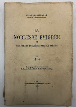 La Noblesse émigrée et ses pertes foncières dans la Sarthe.. GIRAULT (Charles)