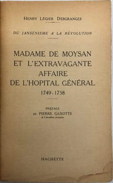 Madame de Moysan et l'extravagante affaire de l'Hôpital Général. (1749-1758). LEGIER DESGRANGES (H.)