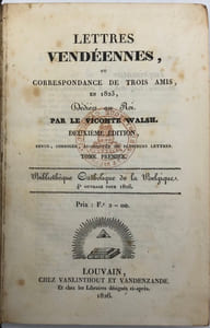 Lettres vendéennes. ou Correspondance de trois amis, en 1823, dédiées au Roi. Deuxième édition, revue, corrigée, augmentée de plusieurs lettres