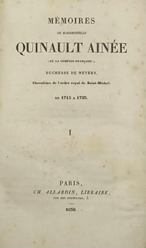 Mémoires de Mademoiselle Quinault aînée (de la Comédie-Française). duchesse de Nevers [sic], chevalière de l'Ordre royal de Saint-Michel [re-sic]. De ...