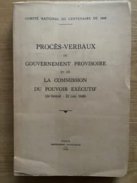 Procès-verbaux du Gouvernement provisoire et de la Commission du Pouvoir exécutif. 24 février, 22 juin 1848