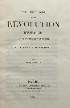 Essai historique sur la Révolution d'Espagne et sur l'intervention de 1823 ;. tome premier [seul paru]. MARTIGNAC (Jean-Baptiste-Sylvère Gaye de)