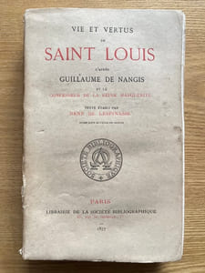 Vie et vertus de Saint Louis. D'après Guillaume de Nangis et le confesseur de la reine Marguerite