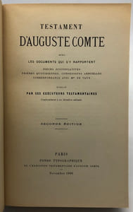 Testament d'Auguste Comte. avec les documents qui s'y rapportent. Pièces justificatives, prières quotidiennes, confessions annuelles, correspondance avec Mme de Vaux. Publié par ses exécuteurs testamentaires conformément à ses dernières volontés. Seconde édition