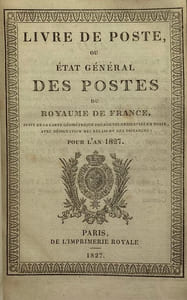 Livre de poste. ou Etat général des postes du royaume de France. Pour l'an 1827