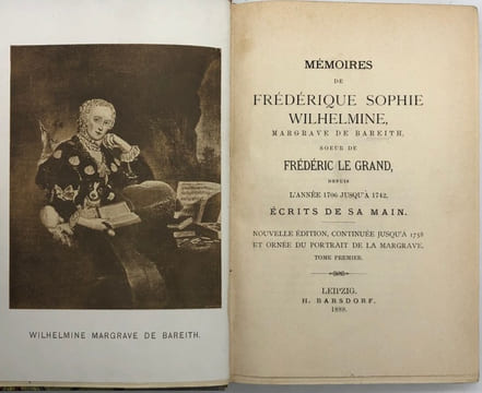 Mémoires de Frédérique-Sophie-Wilhelmine de Prusse, margrave de Bareith, soeur de Frédéric-le-Grand. depuis l'année 1706 jusqu'à 1742, écrits de sa ...
