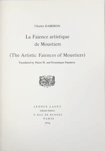 La Faïence artistique de Moustiers. (The Artistic faiences of Moustiers). Translated by Pierre M. and Dominique Damiron