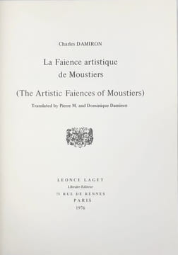 La Faïence artistique de Moustiers. (The Artistic faiences of Moustiers). Translated by Pierre M. and Dominique Damiron. DAMIRON (Charles)
