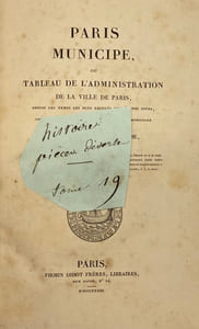Paris municipe. ou tableau de l'administration de la ville de Paris, depuis les temps les plus reculés jusqu'à nos jours, pour servir à l'examen du projet de loi municipale pour la ville de Paris