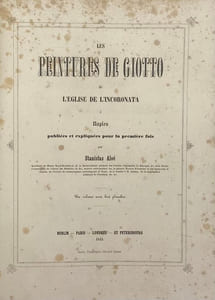 Les Peintures de Giotto de l'église de l'Incoronata à Naples. publiées et expliquées pour la première fois