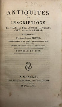 Antiquités et inscriptions des villes de Die, d'Orange, de Vaison, d'Apt, et de Carpentras ;. nouvelle édition. MARTIN DE CLANSAYES (Jean-Claude)