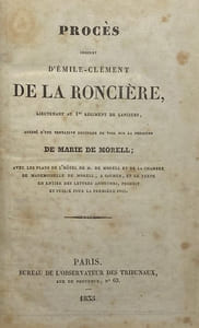 Procès complet d'Emile-Clément de La Roncière. lieutenant au 1er Régiment de lanciers, accusé d'une tentative nocturne de viol sur la personne de Marie de Morell ; avec les plans de l'hôtel de M. de Morell et de la chambre de Mademoiselle de Morell, à Saumur, et le texte en entier des lettres anonymes, produit et publié pour la première fois