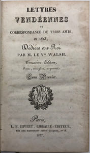 Lettres Vendéennes. ou Correspondance de trois amis en 1823. Dédiées au Roi. 3e édition revue, corrigée et augmentée d'une lettre en réponse au Constitutionnel