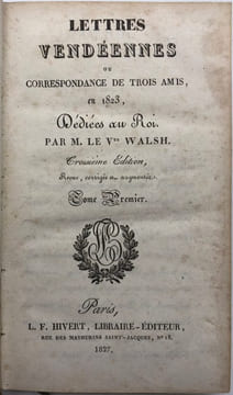 Lettres Vendéennes. ou Correspondance de trois amis en 1823. Dédiées au Roi. 3e édition revue, corrigée et augmentée d'une lettre en réponse au ...