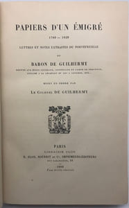 Papiers d'un émigré. 1789-1829. Lettres et notes extraites d'un portefeuille. Mises en ordre par le colonel de Guilhermy