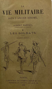 La vie militaire sous l'Ancien Régime. Les soldats