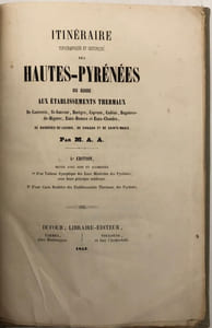 Itinéraire topographique et historique des Hautes-Pyrénées. ou guide aux établissemens thermaux de Cauteretz, Saint-Sauveur, Barèges, Capvern, Cadéac, Bagnères-de-Bigorre, Eaux-Bonnes et  Eaux-Chaudes, de Bagnères-de-Luchon, de Siradan et de Sainte-Marie. Par M. A. A