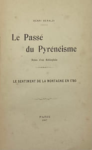 Le passé du Pyrénéisme. Notes d'un bibliophile. Le Sentiment de la montagne en 1780.