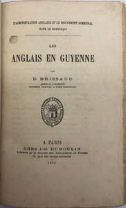 L'administration anglaise et le mouvement communal dans le Bordelais. Les Anglais en Guyenne.