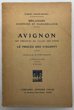 Mélanges d'histoire et d'archéologie. Avignon. Les fresques du Palais des Papes. Le procès des Visconti. Introduction par André Hallays. Deuxième ...