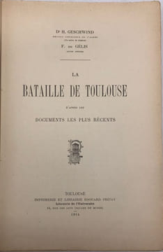 La Bataille de Toulouse. d'après les documents les plus récents. GESCHWIND (H.), GÉLIS (F. de)
