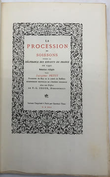 La Procession de Soissons. pour la délivrance des enfants de France en 1530. Relation rédigée par Jacques Petit, procureur du Roy en la comté de ...