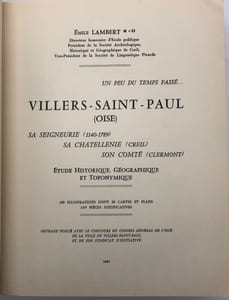 Un peu du temps passé. Villers-Saint-Paul. (Oise). Sa seigneurie (1140-1789), sa chatellenie (Creil), son comté (Clermont). Etude historique, géographique et toponymique